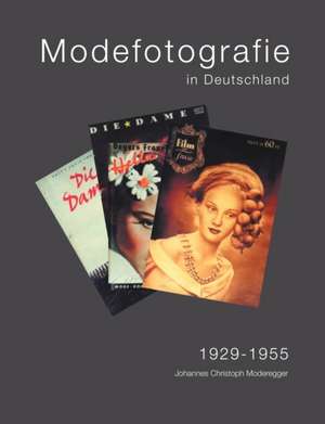 Modefotografie in Deutschland 1929-1955 de Johannes Christoph Moderegger