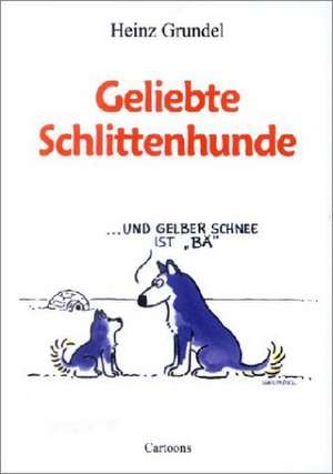 Geliebte Schlittenhunde de Heinz Grundel