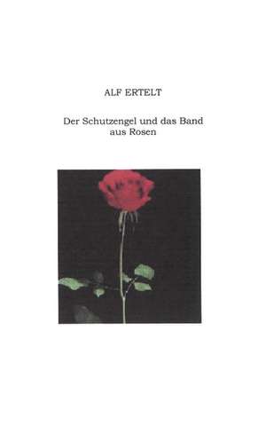 Der Schutzengel und das Band aus Rosen de Alf Ertelt