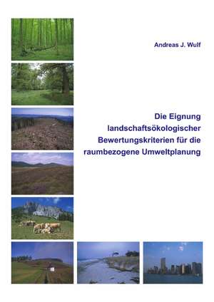 Die Eignung Landschaftsökologischer Bewertungskriterien für die raumbezogene Umweltplanung de Andreas J. Wulf