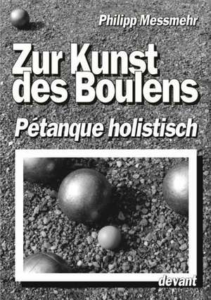 Die Kunst des Boulens - Pétanque holistisch de Philipp Messmehr