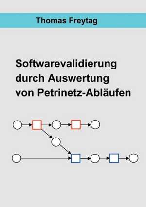 Software - Validierung durch Auswertung von Petrinetz-Abläufen de Thomas Freytag