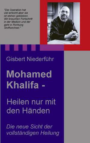 Mohamed Khalifa - Heilen nur mit den Händen de Gisbert Niederführ