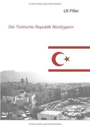 Die türkische Republik Nordzypern. Ein politisch-kulturelles Lesebuch de Uli Piller