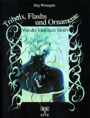 Tribals, Flashs und Ornamente: Von der Idee zum Motiv de Jörg Wenngatz