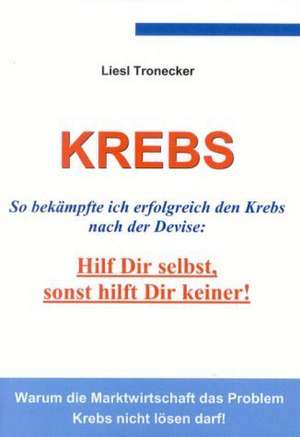 Krebs - Hilf Dir selbst, sonst hilft Dir keiner! de Elisabeth Tronecker