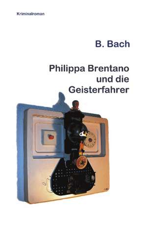 Philippa Brentano und die Geisterfahrer de B Bach