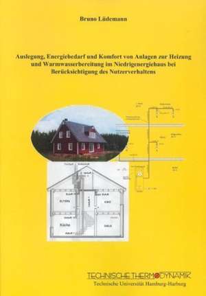 Auslegung, Energiebedarf und Komfort von Anlagen zur Heizung und Warmwasserbereitung im Niedrigenergiehaus bei Berücksichtigung des Nutzerverhaltens de Bruno Lüdemann