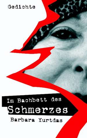 Im Bachbett des Schmerzes de Barbara Yurtdas