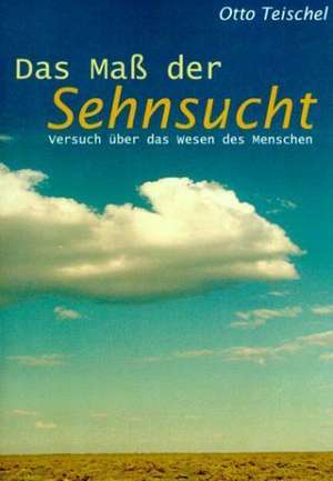 Das Maß der Sehnsucht de Otto Teischel