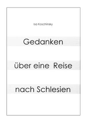 Gedanken über eine Reise nach Schlesien de Isa Koschinsky