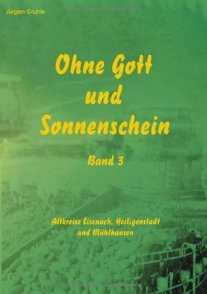 Ohne Gott und Sonnenschein Band III de Jürgen Gruhle