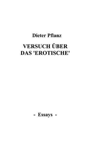 Versuch über das "Erotische" de Dieter Pflanz