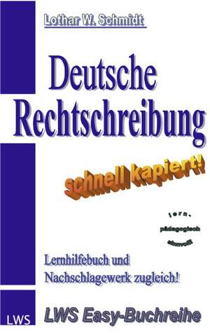 Deutsche Rechtschreibung - schnell kapiert! de Lothar W. Schmidt