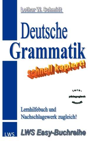 Deutsche Grammatik - schnell kapiert! de Lothar W. Schmidt