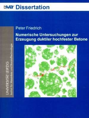 Numerische Untersuchungen zur Erzeugung duktiler hochfester Betone de Peter Friedrich