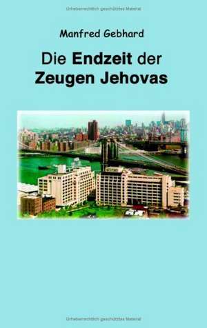 Endzeit der Zeugen Jehovas de Manfred Gebhard