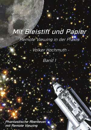 Mit Bleistift und Papier - Remote Viewing in der Praxis. Band 1. de Volker Hochmuth