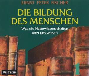 Die Bildung des Menschen Teil 1+2 CD de Ernst Peter Fischer