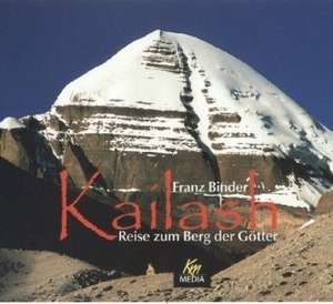 Kailash. Reise zum Berg der Götter de Franz Binder