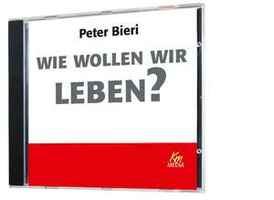 Wie wollen wir leben? de Peter Bieri