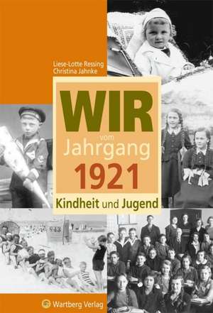 Wir vom Jahrgang 1921 - Kindheit und Jugend de Liese-Lotte Ressing