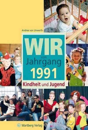 Wir vom Jahrgang 1991 Kindheit und Jugend de Andree von Unwerth