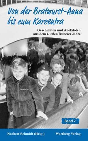 Von der Bratwurst - Anna bis zum Karzentra. Geschichten und Anekdoten aus dem alten Gießen 02 de Norbert Schmidt