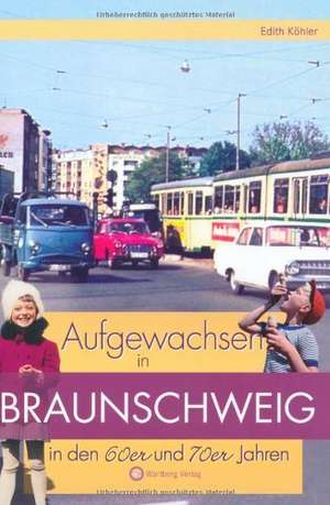 Aufgewachsen in Braunschweig in den 60er & 70er Jahren de Edith Köhler