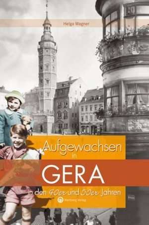 Aufgewachsen in Gera in den 40er & 50er Jahren de Helga Wagner