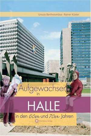 Aufgewachsen in Halle in den 60er & 70er Jahren de Rainer Küster