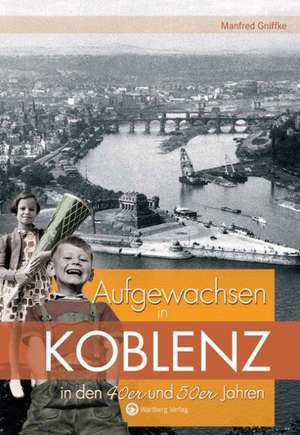 Aufgewachsen in Koblenz in den 40er und 50er Jahren de Manfred Gniffke