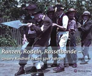 Ranzen, Rodeln, Rasselbande - Unsere Kindheit in den 50er Jahren de Jürgen Eichel