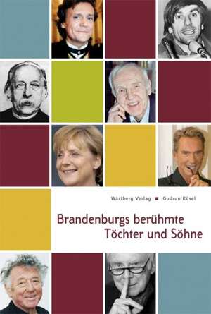 Brandenburgs berühmte Töchter und Söhne de Gudrun Küsel