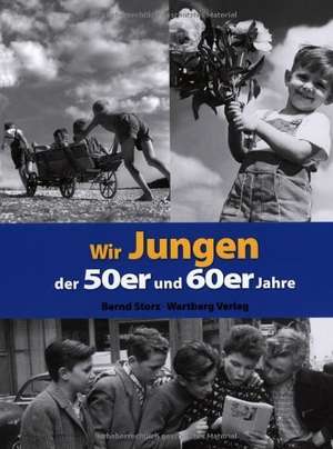 Wir Jungen der 50er und 60er Jahre de Bernd Storz