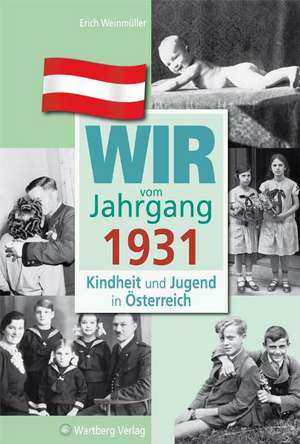 Kindheit und Jugend in Österreich: Wir vom Jahrgang 1931 de Erich Weinmüller