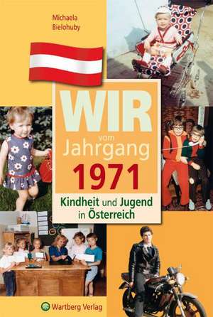 Kindheit und Jugend in Österreich: Wir vom Jahrgang 1971 de Michaela Bielohuby