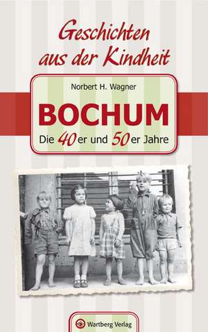 Bochum - Die 40er und 50er Jahre de Norbert H. Wagner