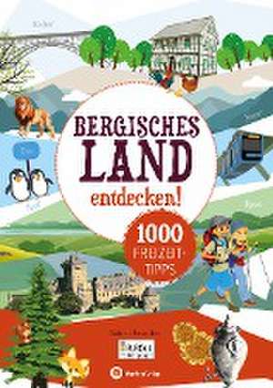 Bergisches Land entdecken! 1000 Freizeittipps de Rheinland Presse (Hrsg.