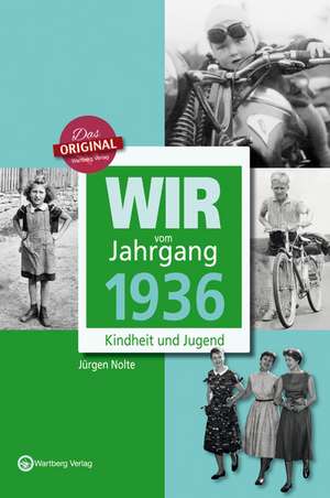 Wir vom Jahrgang 1936 - Kindheit und Jugend de Jürgen Nolte