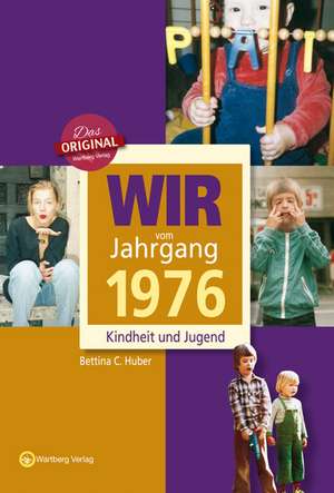 Wir vom Jahrgang 1976 - Kindheit und Jugend de Bettina C. Huber