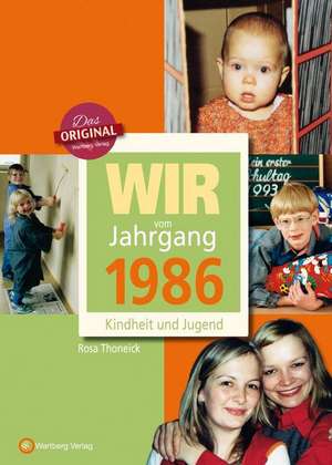 Wir vom Jahrgang 1986 - Kindheit und Jugend de Rosa Thoneick