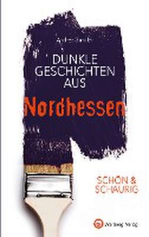 SCHÖN & SCHAURIG - Dunkle Geschichten aus Nordhessen de Andrea Gunkler