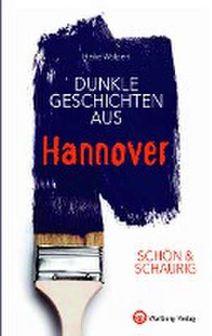 SCHÖN & SCHAURIG - Dunkle Geschichten aus Hannover de Heike Wolpert