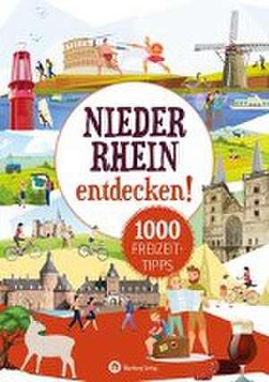 Niederrhein entdecken! 1000 Freizeittipps : Natur, Kultur, Sport, Spaß de Susanne Wingels