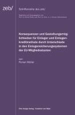 Konsequenzen und Gestaltungsmöglichkeiten für Einleger und Einlagenkreditinstitute durch Unterschiede in den Einlagensicherungssystemen der EU-Mitgliedstaaten de Florian Müller