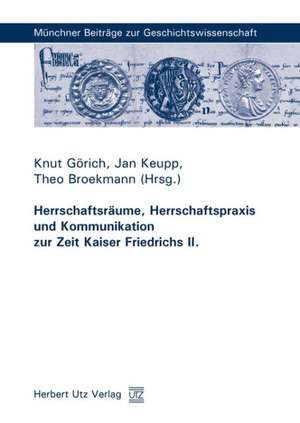 Herrschaftsräume, Herrschaftspraxis und Kommunikation zur Zeit Kaiser Friedrichs II. de Knut Görich