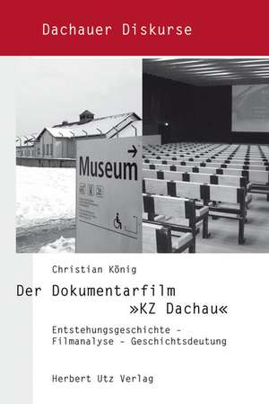 Der Dokumentarfilm »KZ Dachau« de Christian König