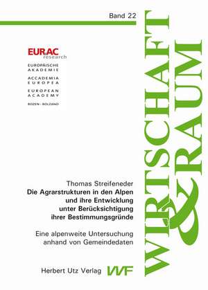 Die Agrarstrukturen in den Alpen und ihre Entwicklung unter Berücksichtigung ihrer Bestimmungsgründe de Thomas Streifeneder