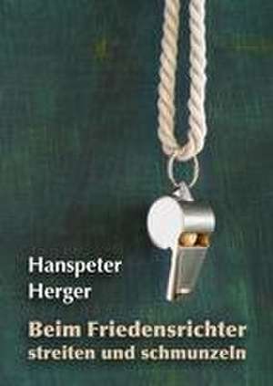 Beim Friedensrichter streiten und schmunzeln de Hanspeter Herger